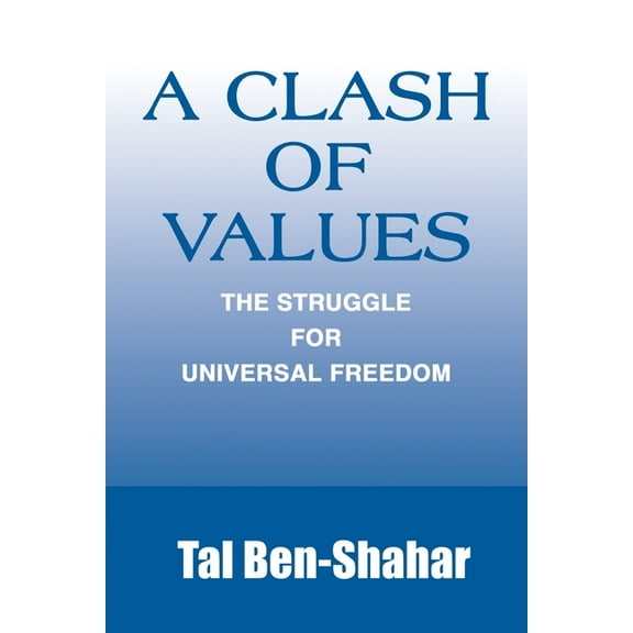 A Clash of Values: The Struggle for Universal Freedom (Paperback) by Tal Ben-Shahar