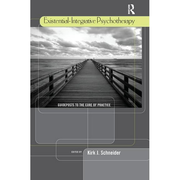 Existential-Integrative Psychotherapy: Guideposts to the Core of Practice, (Paperback)