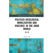 Routledge Studies in Criminal Behaviour: Politico-Ideological Mobilisation and Violence in the Arab World: All in (Hardcover)