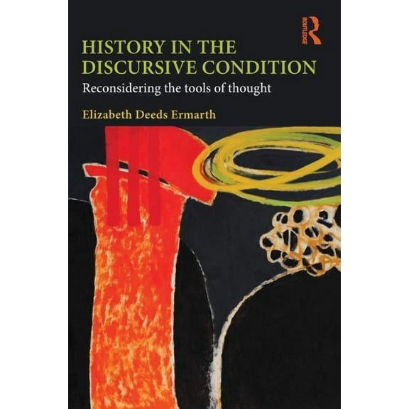 History in the Discursive Condition: Reconsidering the Tools of Thought, (Paperback)