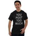 thumbnail image 4 of Post Too Much Rude Social Media Men's Graphic T Shirt Tees Brisco Brands X, 4 of 4