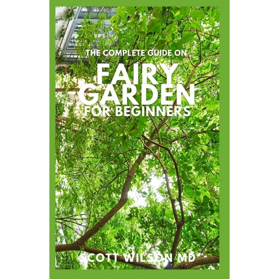 The Complete Guide on Fairy Garden for Beginners (Paperback)