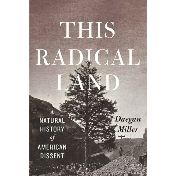 This Radical Land: A Natural History of American Dissent, (Paperback)