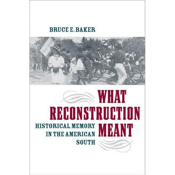 The American South Series: What Reconstruction Meant : Historical Memory in the American South (Paperback)