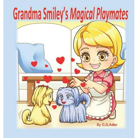 Grandma Smiley's Magical Playmates : A family story of love between the generations. Grandma Smiley loves her grandchildren and uses her special powers to make loveable pets as friends for the children. The children learn responsibility in caring for