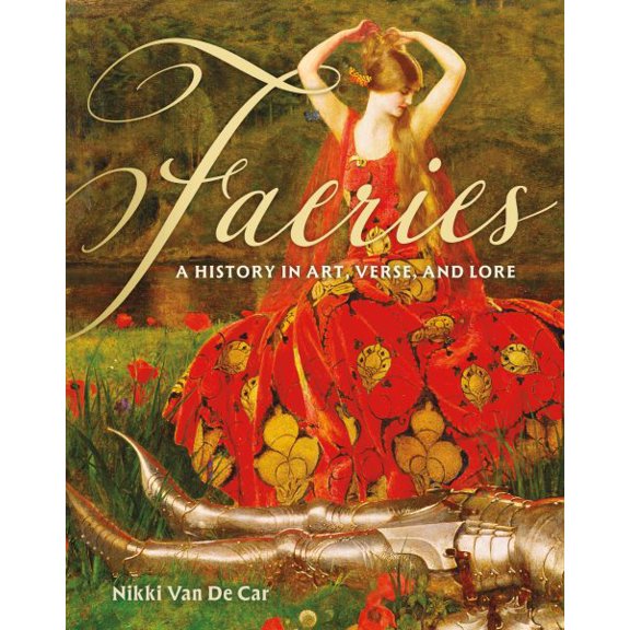 Pre-Owned Faeries: A History in Art, Verse, and Lore, (Hardcover)