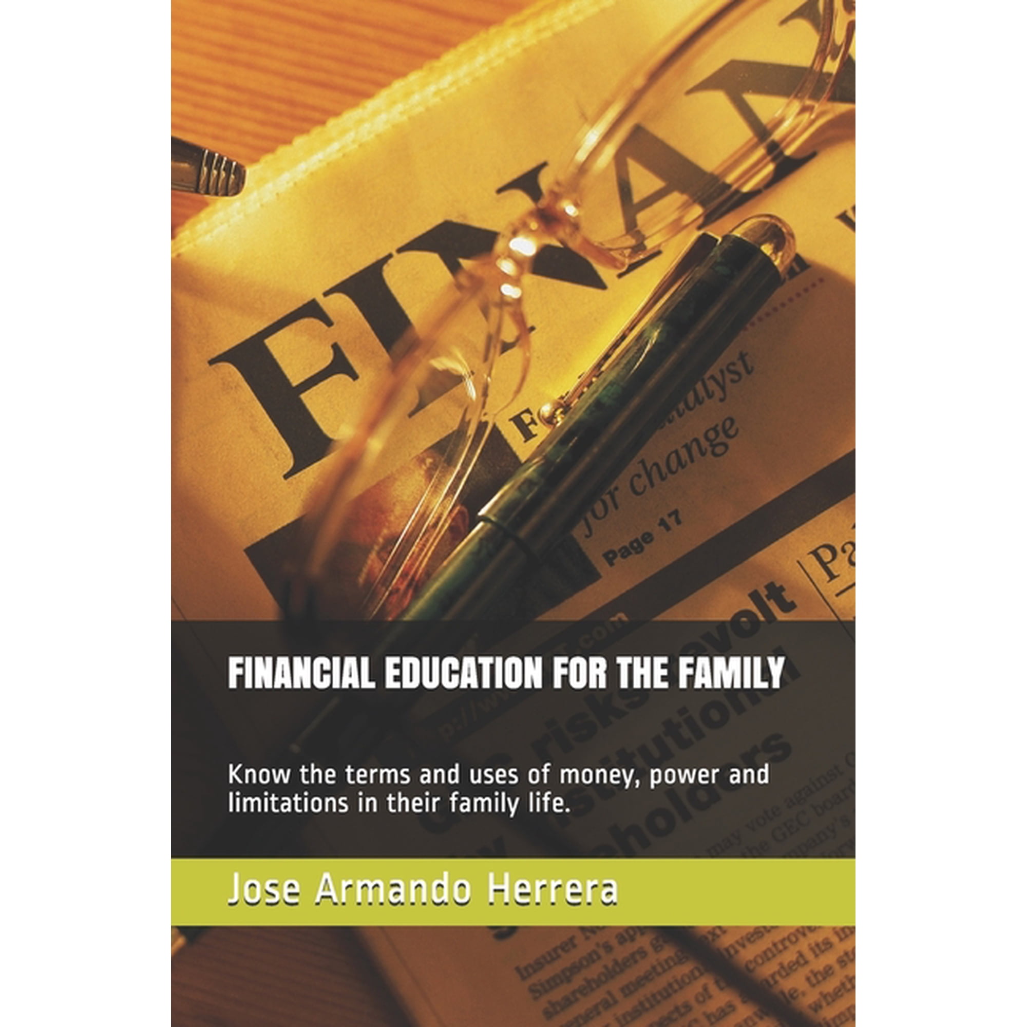 FINANCIAL EDUCATION FOR THE FAMILY: Know the terms and uses of money, power and limitations in their family life. Paperback 171205516X 9781712055168 Jose Armando Herrera