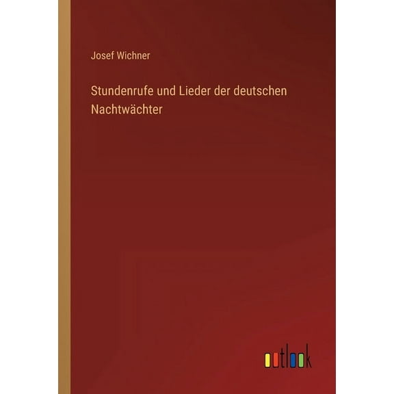 Stundenrufe Und Lieder Der Deutschen Nachtwächter (German Edition) - 9783368414481