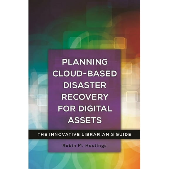 Innovative Librarian's Guide Planning Cloud-Based Disaster Recovery for Digital Assets: The Innovative Librarian's Guide, (Paperback)
