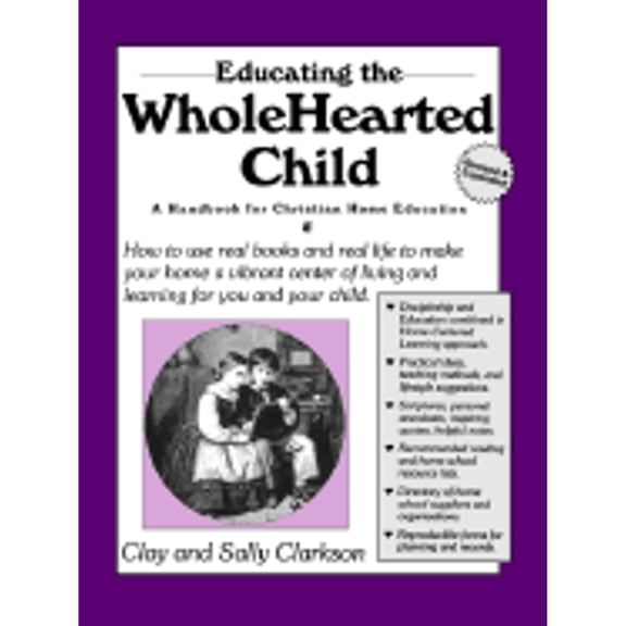 Educating the Wholehearted Child (Paperback) by Clay Clarkson, Sally Clarkson