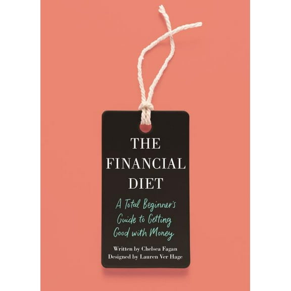 The Financial Diet: A Total Beginner's Guide to Getting Good with Money, (Paperback)