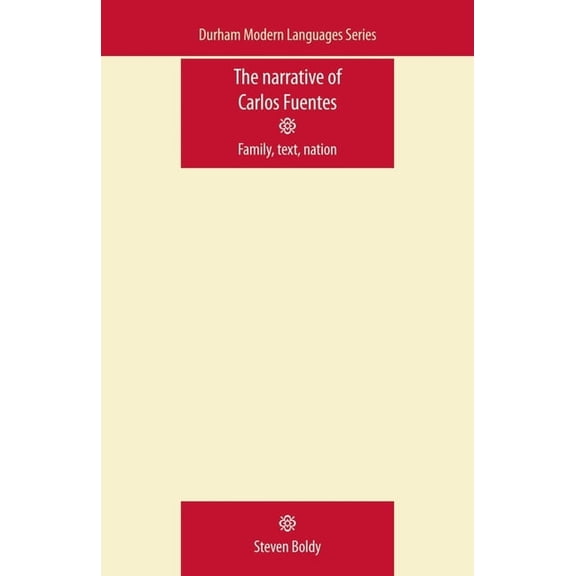 The Narrative of Carlos Fuentes: Family, Text, Nation, (Paperback)