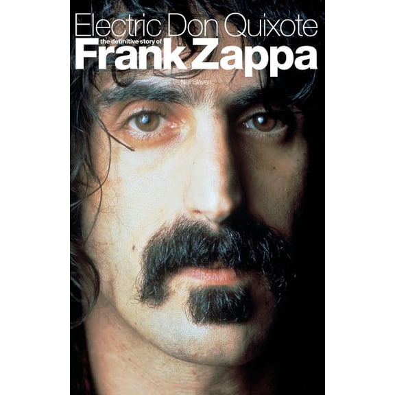 Electric Don Quixote: The Definitive Story of Frank Zappa, (Paperback)