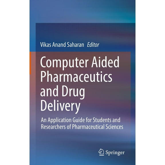 Computer Aided Pharmaceutics and Drug Delivery: An Application Guide for Students and Researchers of Pharmaceutical Scie, (Hardcover)