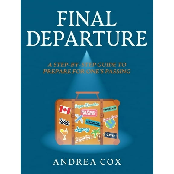 Final Departure: A Step-By-Step-Guide to Prepare for One's Passing, (Hardcover)