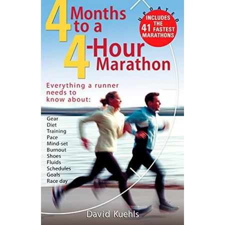 

Four Months to a Four-Hour Marathon: Everything a Runner Needs to Know About Gear Diet Training Pace Mind-set Burnout Shoes Fluids Schedules Goals Race Day Revised Pre-Owned Paperback