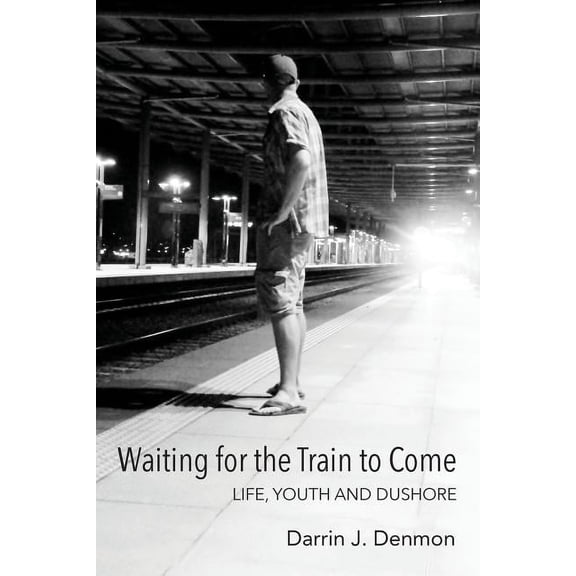 Waiting for the Train to Come: Life, Youth and Dushore (Paperback)