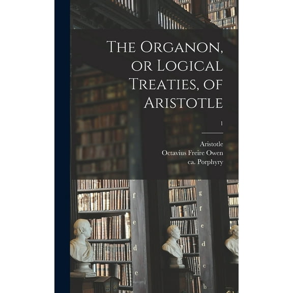 The Organon, or Logical Treaties, of Aristotle; 1 (Hardcover)