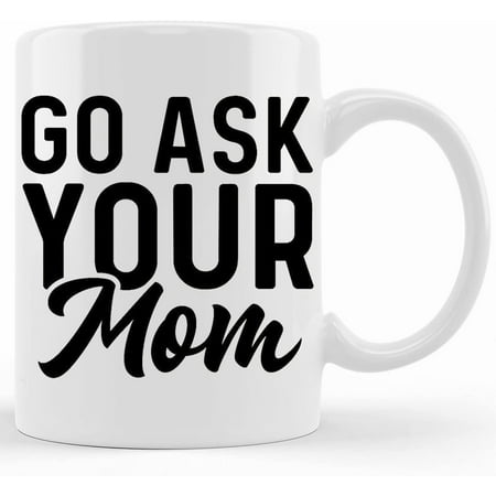 

Go Ask Your Mum Mug Father s Day Gift Men s Gift Dad To Be Mug Dad Gift Men s Mug Father s Day Dad Mug Daddy Gift Ceramic Novelty Coffee Mugs 11oz 15oz Mug Tea C