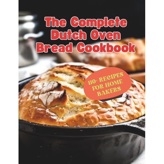 The Complete Dutch Oven Bread Cookbook, (Paperback)