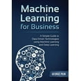 thumbnail image 1 of Pre-Owned A Simple Guide to Data Driven Technologies using Machine Learning and Deep Learning: Machine Learning for Business, (Paperback), 1 of 1