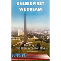 Unless First We Dream: The Story of The Great American Flag, (Hardcover)