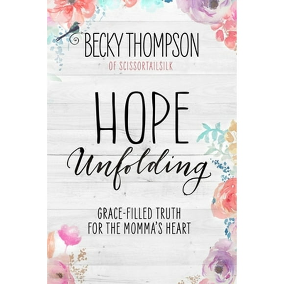 Pre-Owned Hope Unfolding: Grace-Filled Truth for the Momma's Heart (Paperback 9781601428127) by Professor Becky Thompson