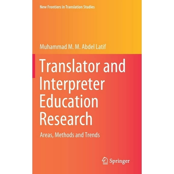 New Frontiers in Translation Studies Translator and Interpreter Education Research: Areas, Methods and Trends, (Hardcover)