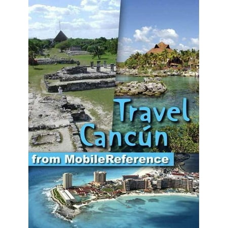 Travel Cancun: Cozumel, Playa Del Carmen, Tulum, Xcaret, Mexican Riviera, And Yucatan Peninsula (Mobi Travel) - (Best Travel Cancun Mexico)