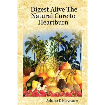 Digest Alive the Natural Cure to Heartburn