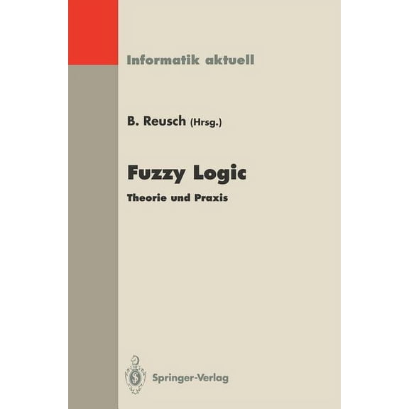 Informatik Aktuell Fuzzy Logic: Theorie Und PRAXIS 2. Dortmunder Fuzzy-Tage Dortmund, 9./10. Juni 1992, (Paperback)
