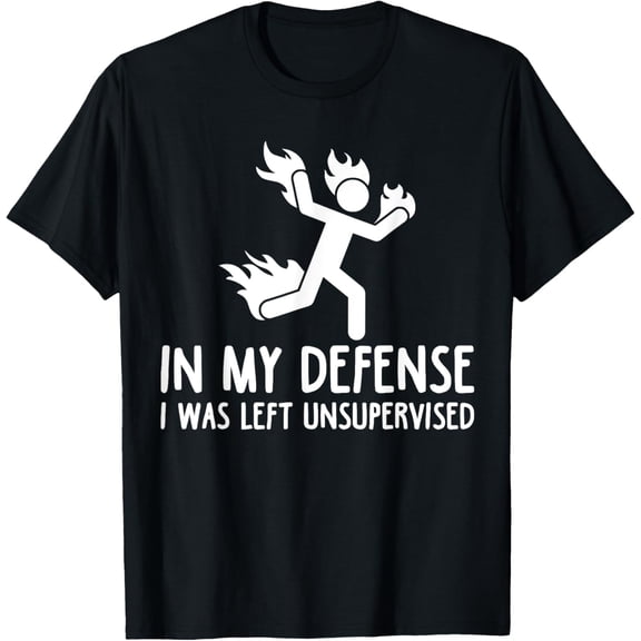 In My Defense I Was Left Unsupervised Funny Gift Men Women T-Shirt