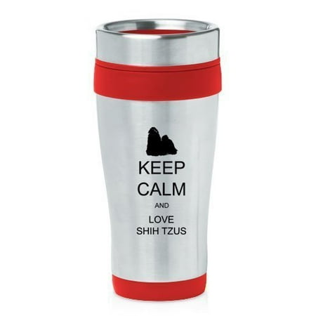 

Red 16oz Insulated Stainless Steel Travel Mug Z1288 Keep Calm and Love Shihtzus MIP