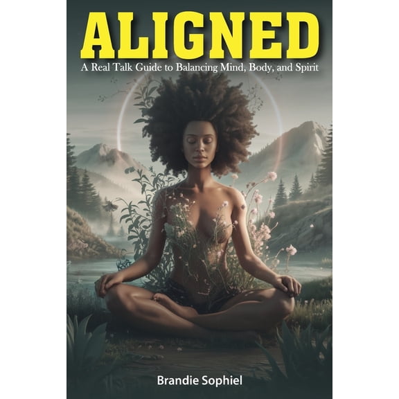 Aligned: A Real Talk Guide to Balancing Mind, Body, and Spirit, (Paperback)