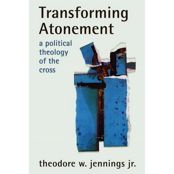 Transforming Atonement: A Political Theology of the Cross, (Paperback)