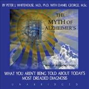 The Myth of Alzheimer's: The Story of a Disease, a Doctor, and a New Direction for Aging in the 21st (Best Doctors For Alzheimer's Disease)