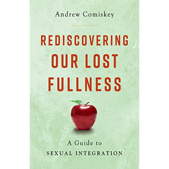 Pre-Owned Rediscovering Our Lost Fullness: A Guide to Sexual Integration (Paperback) 1644137682 9781644137680