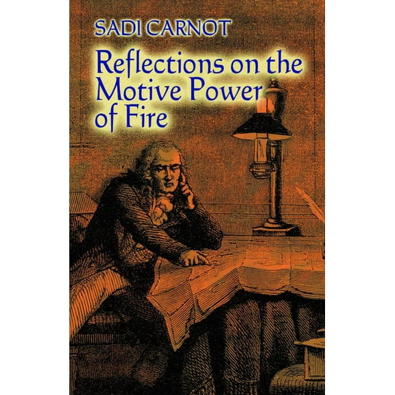Dover Books on Physics Reflections on the Motive Power of Fire: And Other Papers on the Second Law of Thermodynamics, (Paperback)