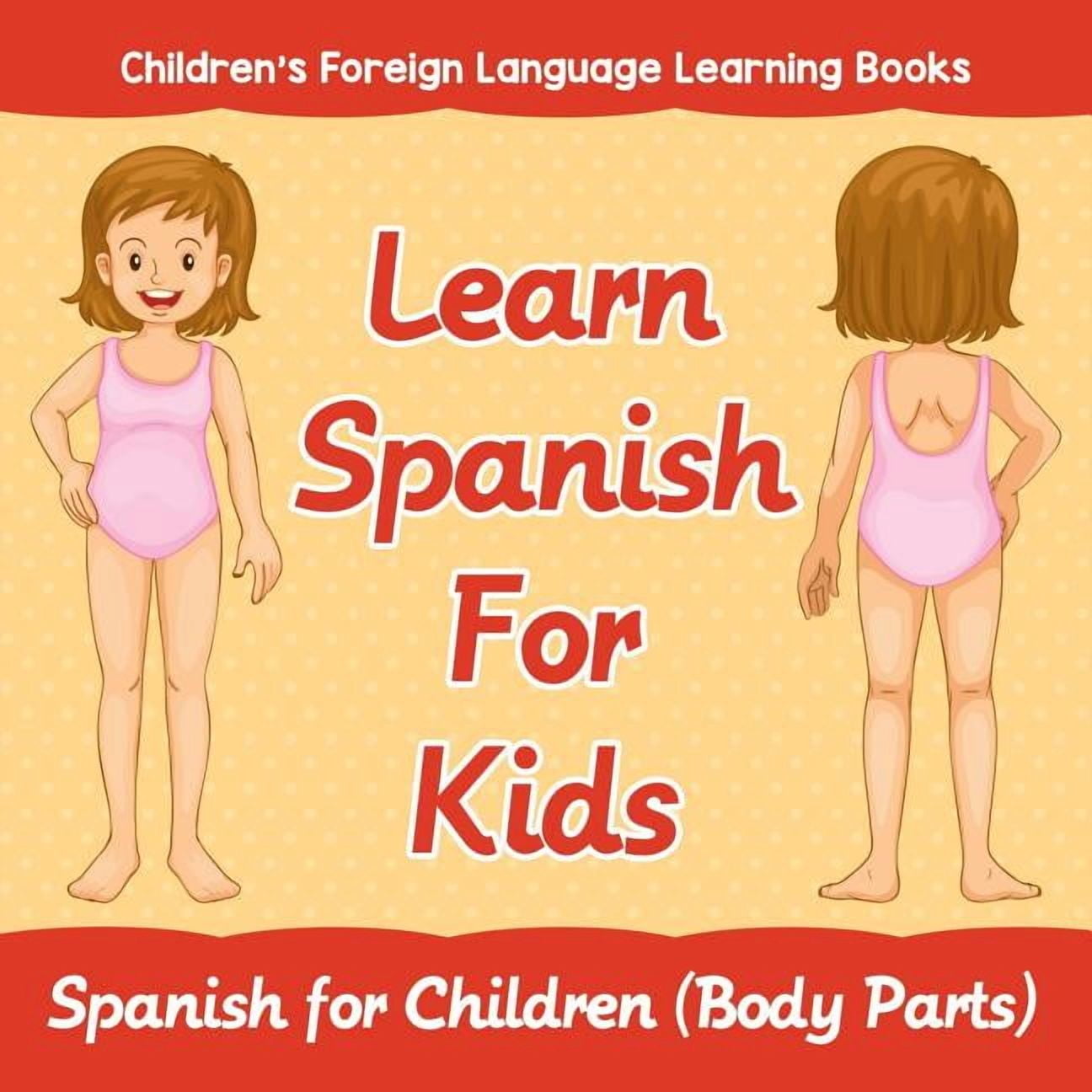 Learn Spanish For Kids: Spanish for Children (Body Parts) Children's Foreign Language Learning Books, (Paperback)