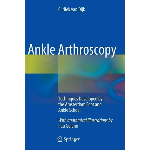 Ankle Arthroscopy: Techniques Developed by the Amsterdam Foot and Ankle School, (Hardcover)