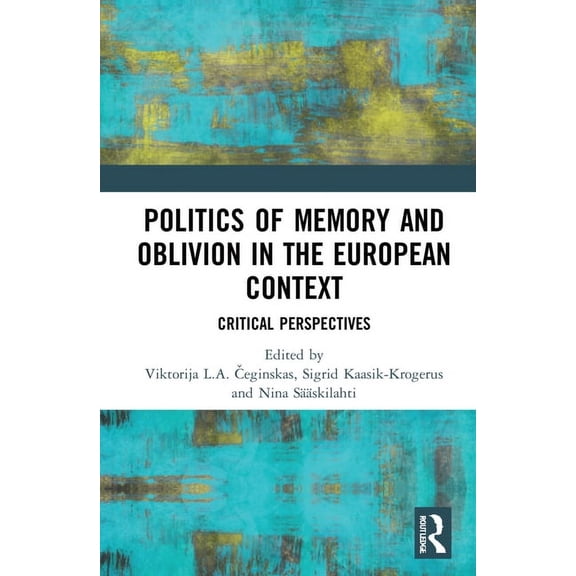 Politics of Memory and Oblivion in the European Context: Critical Perspectives, (Hardcover)