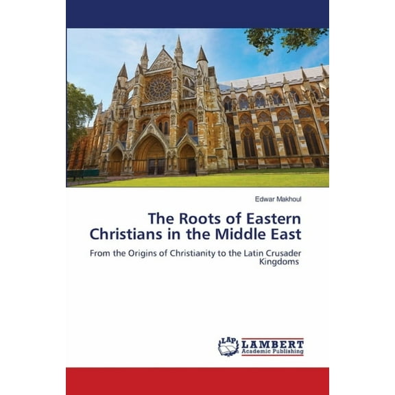 The Roots of Eastern Christians in the Middle East, (Paperback)