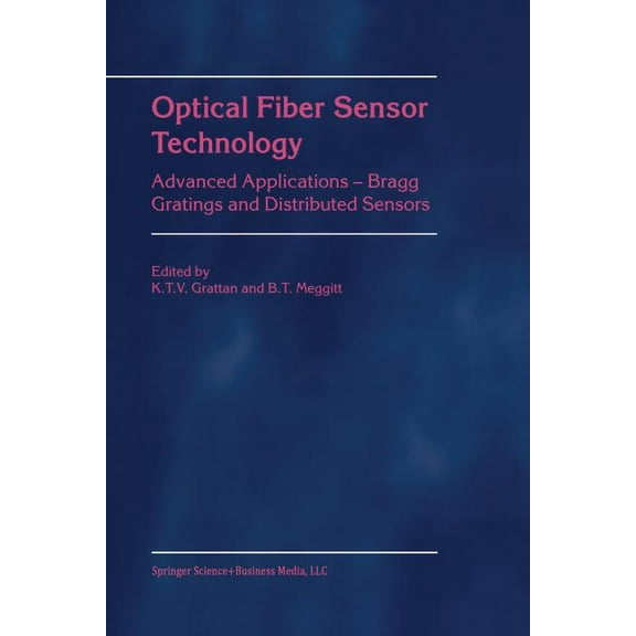 Optical Fiber Sensor Technology: Advanced Applications - Bragg Gratings and Distributed Sensors, (Paperback)