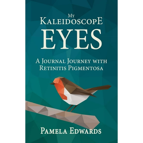 My Kaleidoscope Eyes: A Journal Journey with Retinitis Pigmentosa, (Paperback)