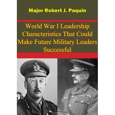 World War I Leadership Characteristics That Could Make Future Military Leaders Successful -
