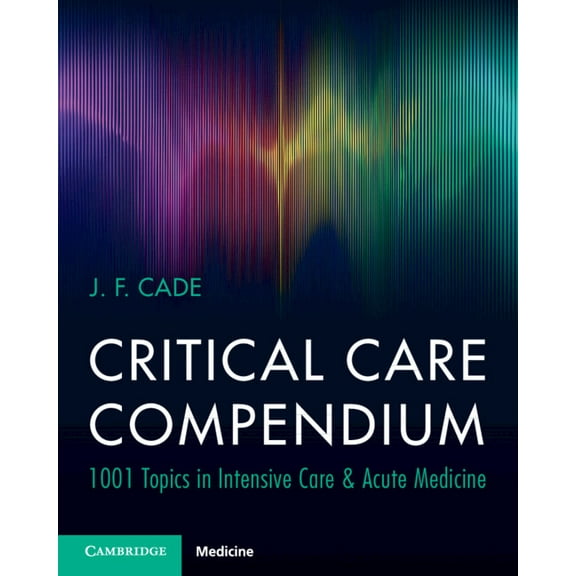 Critical Care Compendium: 1001 Topics in Intensive Care & Acute Medicine, (Paperback)