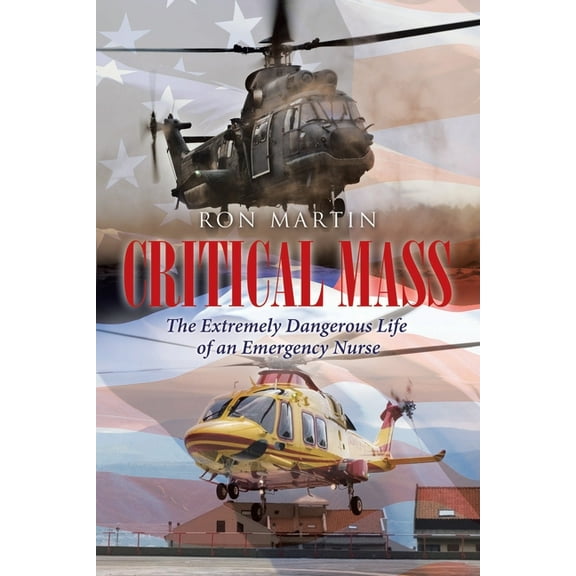 Critical Mass: The Extremely Dangerous Life of an Emergency Nurse, (Paperback)