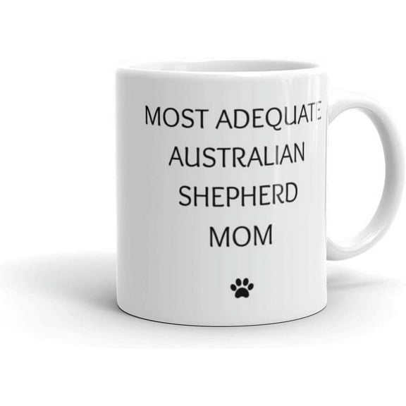 Funny Australian Shepherd Dog Mom Birthday Coffee Mug, Fathers Day Coffee Mug Gifts From The Dog, Christmas Present For Dog Mom, Gifts From Dog, Best Dog Mom Ever