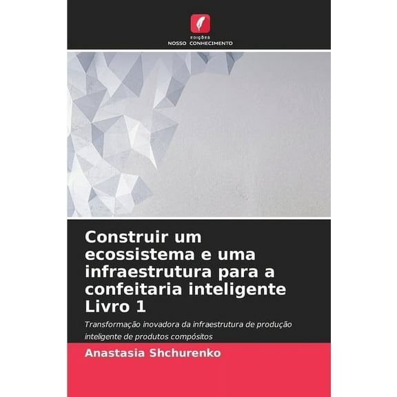 Construir um ecossistema e uma infraestrutura para a confeitaria inteligente Livro 1, (Paperback)