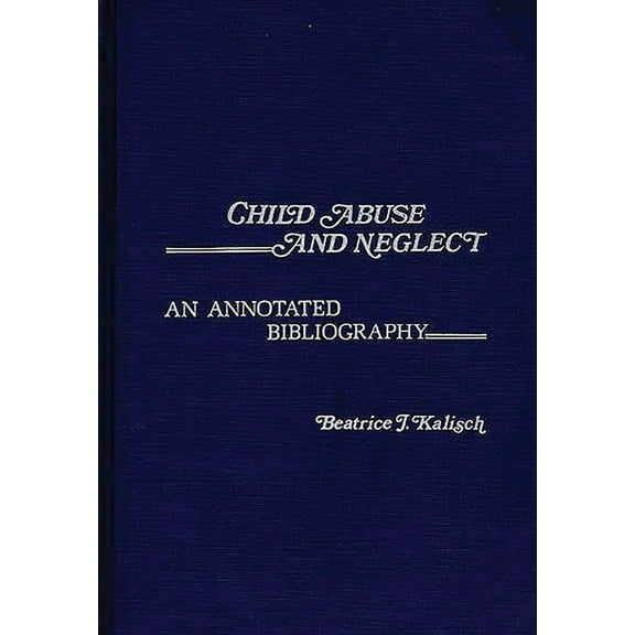 Contemporary Problems of Childhood Child Abuse and Neglect: An Annotated Bibliography, (Hardcover)